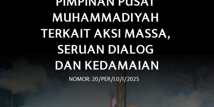 PP Muhammadiyah Serukan Dialog, Tertib Sosial, dan Keadilan atas Tragedi Aksi Massa